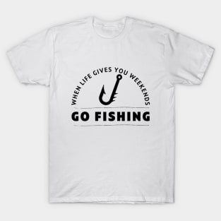 When life gives you problems, go fishing (Black text) T-Shirt